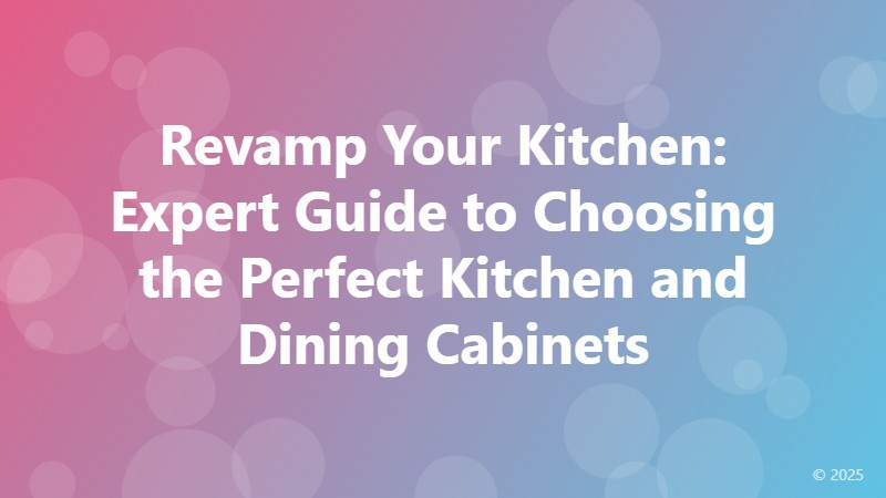 Revamp Your Kitchen: Expert Guide to Choosing the Perfect Kitchen and Dining Cabinets