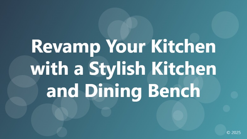 Revamp Your Kitchen with a Stylish Kitchen and Dining Bench