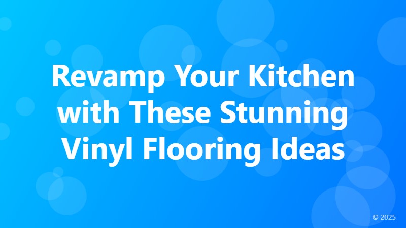 Revamp Your Kitchen with These Stunning Vinyl Flooring Ideas