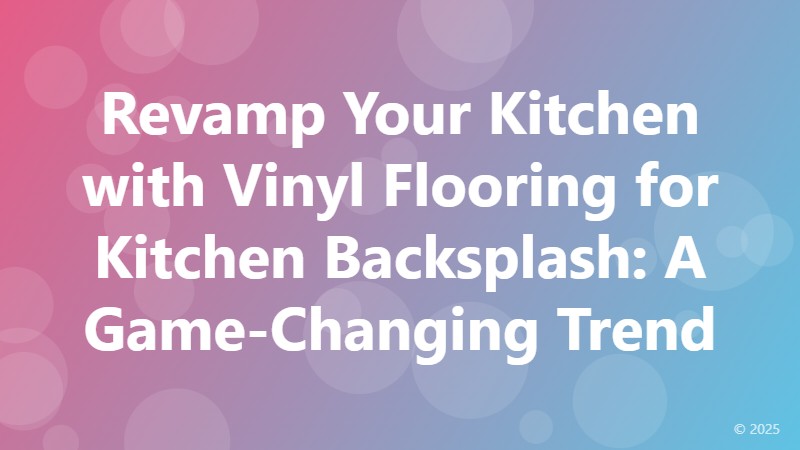Revamp Your Kitchen with Vinyl Flooring for Kitchen Backsplash: A Game-Changing Trend