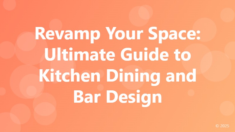 Revamp Your Space: Ultimate Guide to Kitchen Dining and Bar Design