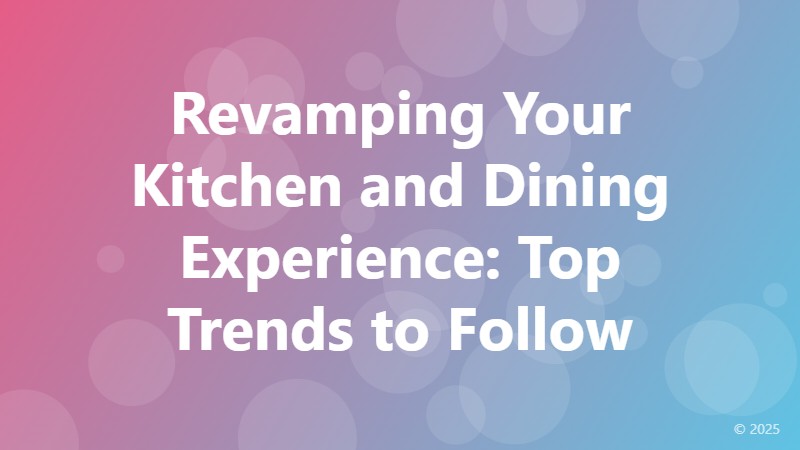 Revamping Your Kitchen and Dining Experience: Top Trends to Follow
