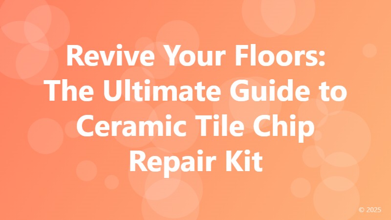 Revive Your Floors: The Ultimate Guide to Ceramic Tile Chip Repair Kit