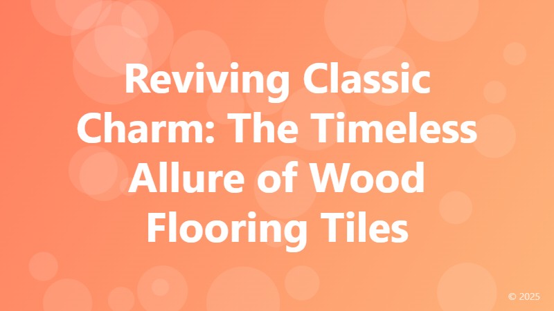 Reviving Classic Charm: The Timeless Allure of Wood Flooring Tiles