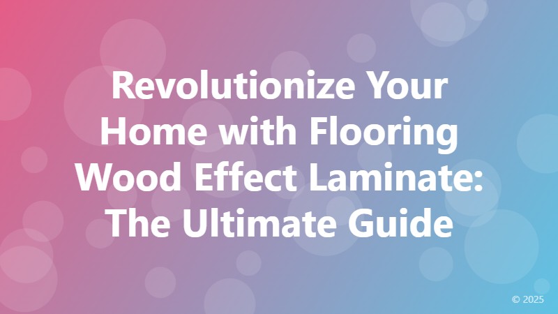 Revolutionize Your Home with Flooring Wood Effect Laminate: The Ultimate Guide