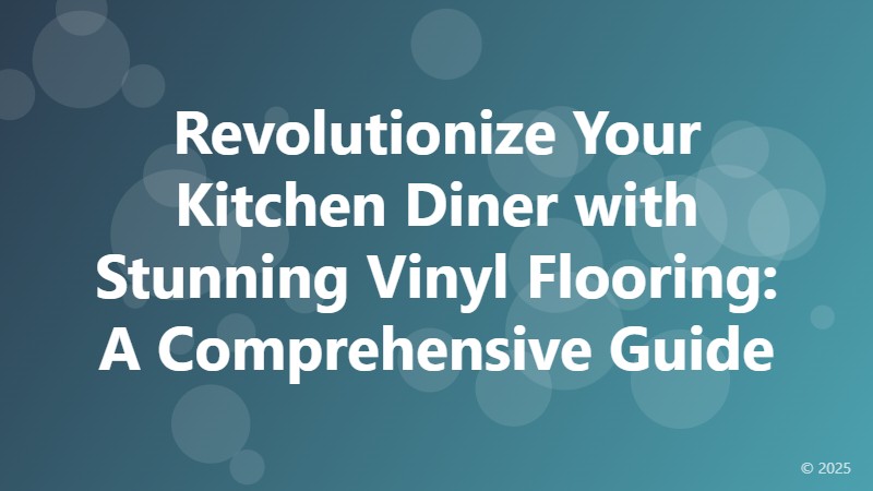 Revolutionize Your Kitchen Diner with Stunning Vinyl Flooring: A Comprehensive Guide