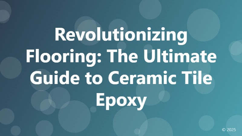 Revolutionizing Flooring: The Ultimate Guide to Ceramic Tile Epoxy