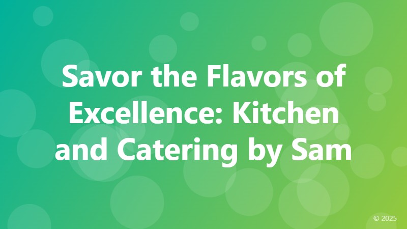 Savor the Flavors of Excellence: Kitchen and Catering by Sam