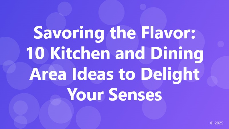 Savoring the Flavor: 10 Kitchen and Dining Area Ideas to Delight Your Senses