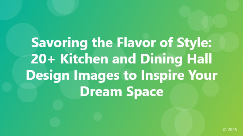 Savoring the Flavor of Style: 20+ Kitchen and Dining Hall Design Images to Inspire Your Dream Space