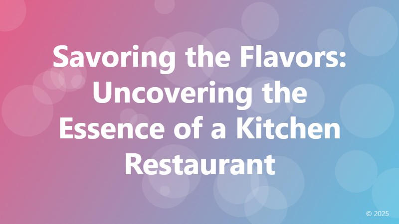 Savoring the Flavors: Uncovering the Essence of a Kitchen Restaurant