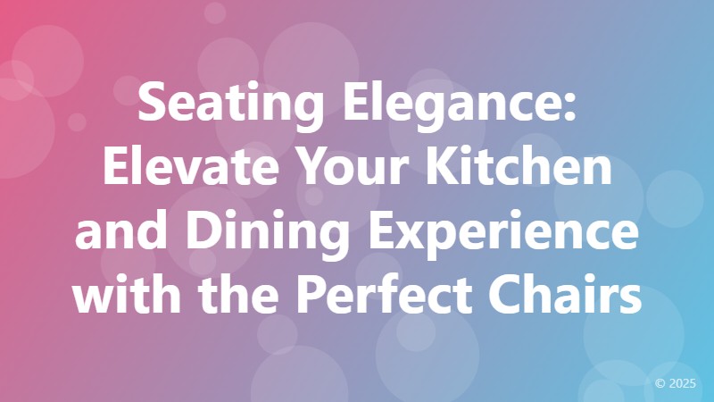 Seating Elegance: Elevate Your Kitchen and Dining Experience with the Perfect Chairs