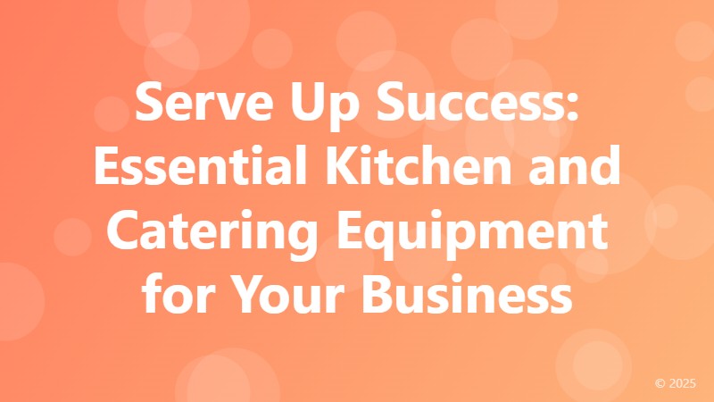 Serve Up Success: Essential Kitchen and Catering Equipment for Your Business