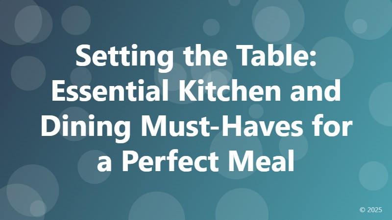 Setting the Table: Essential Kitchen and Dining Must-Haves for a Perfect Meal