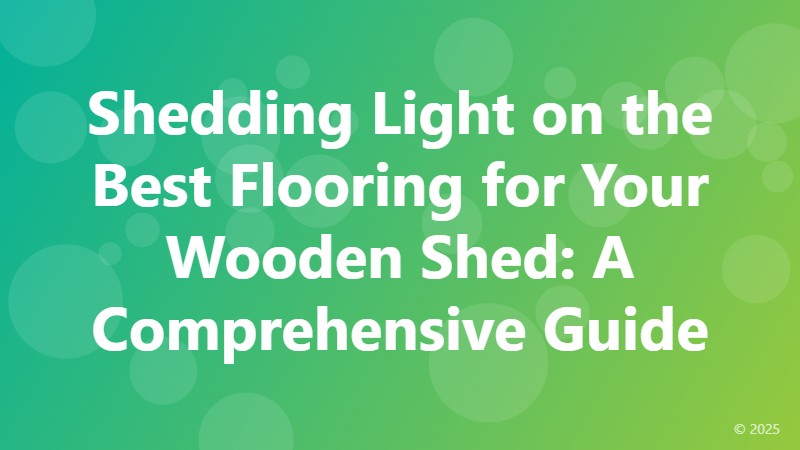 Shedding Light on the Best Flooring for Your Wooden Shed: A Comprehensive Guide