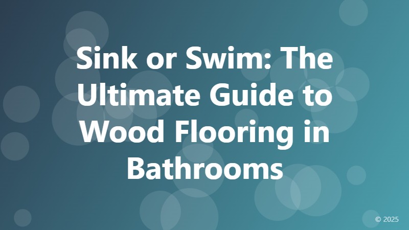 Sink or Swim: The Ultimate Guide to Wood Flooring in Bathrooms