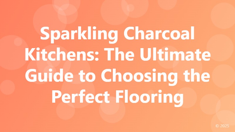 Sparkling Charcoal Kitchens: The Ultimate Guide to Choosing the Perfect Flooring