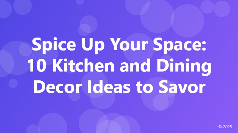 Spice Up Your Space: 10 Kitchen and Dining Decor Ideas to Savor