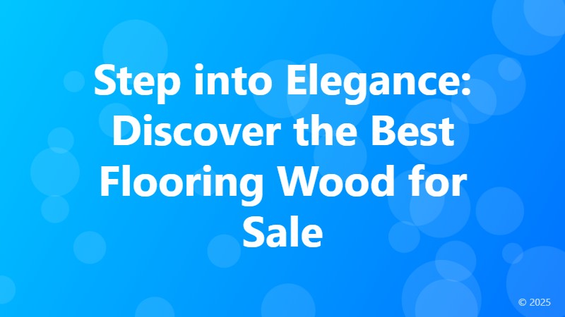 Step into Elegance: Discover the Best Flooring Wood for Sale