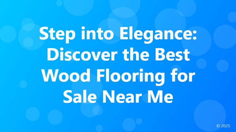 Step into Elegance: Discover the Best Wood Flooring for Sale Near Me