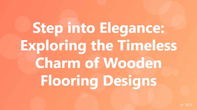 Step into Elegance: Exploring the Timeless Charm of Wooden Flooring Designs
