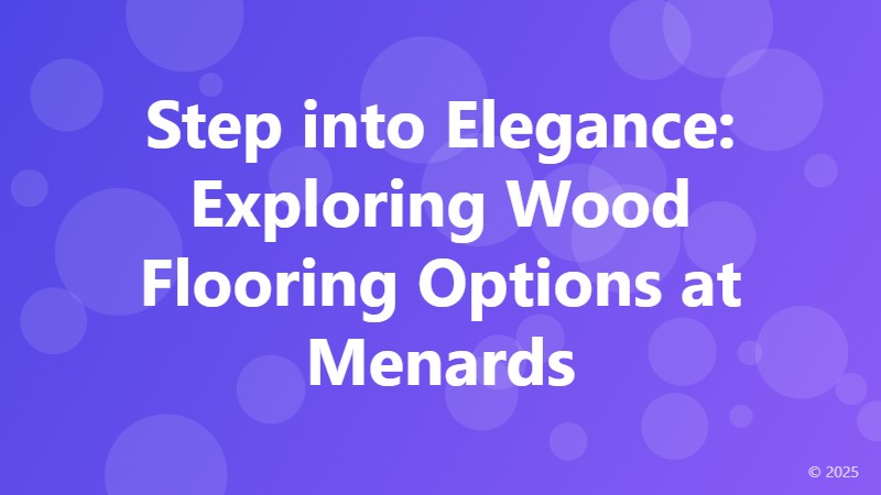 Step into Elegance: Exploring Wood Flooring Options at Menards
