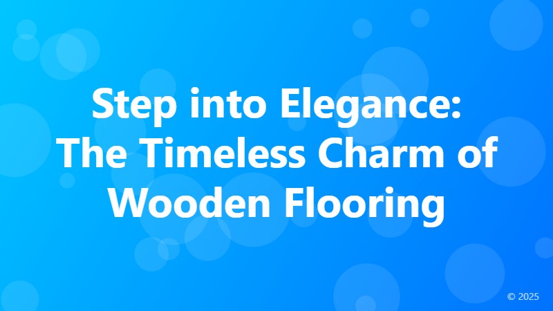 Step into Elegance: The Timeless Charm of Wooden Flooring