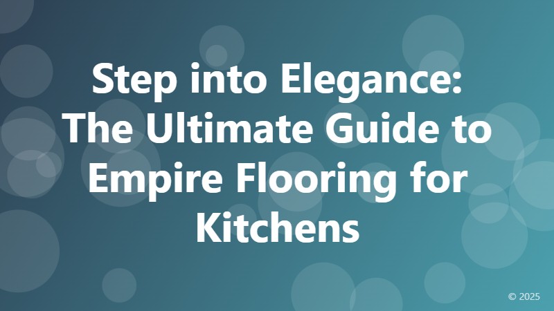 Step into Elegance: The Ultimate Guide to Empire Flooring for Kitchens