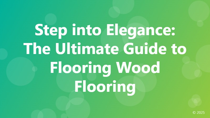 Step into Elegance: The Ultimate Guide to Flooring Wood Flooring