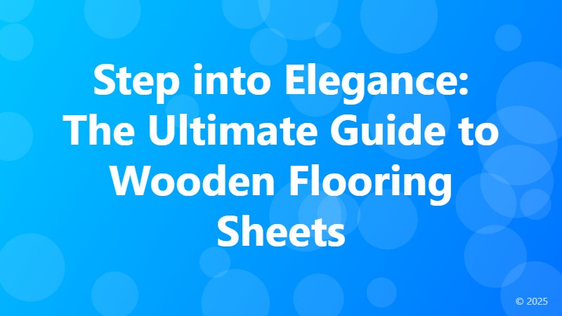Step into Elegance: The Ultimate Guide to Wooden Flooring Sheets
