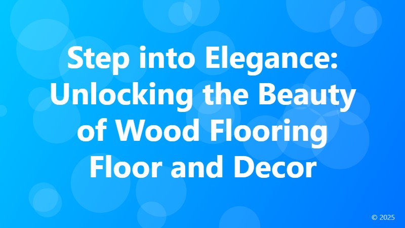 Step into Elegance: Unlocking the Beauty of Wood Flooring Floor and Decor