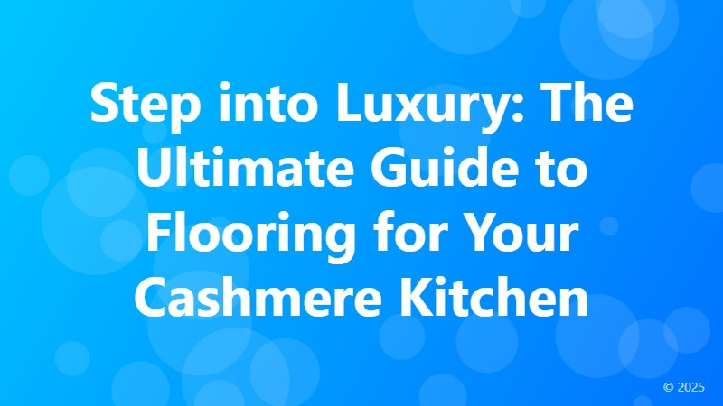 Step into Luxury: The Ultimate Guide to Flooring for Your Cashmere Kitchen