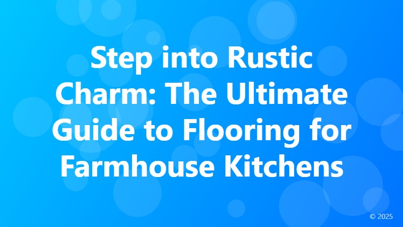 Step into Rustic Charm: The Ultimate Guide to Flooring for Farmhouse Kitchens