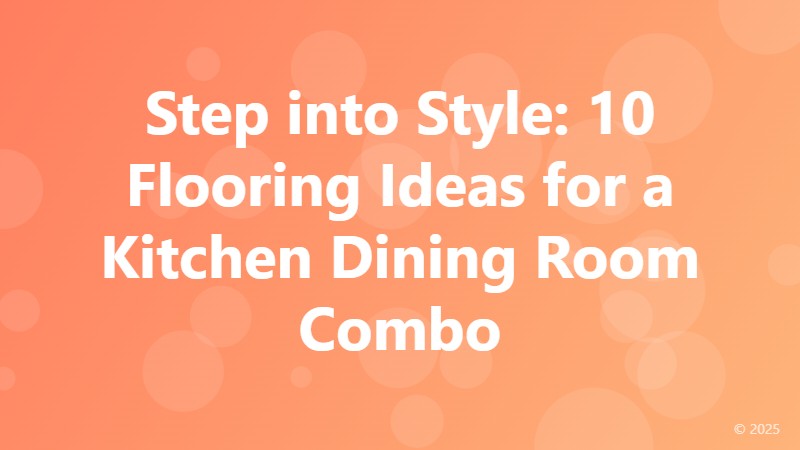 Step into Style: 10 Flooring Ideas for a Kitchen Dining Room Combo