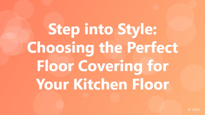 Step into Style: Choosing the Perfect Floor Covering for Your Kitchen Floor