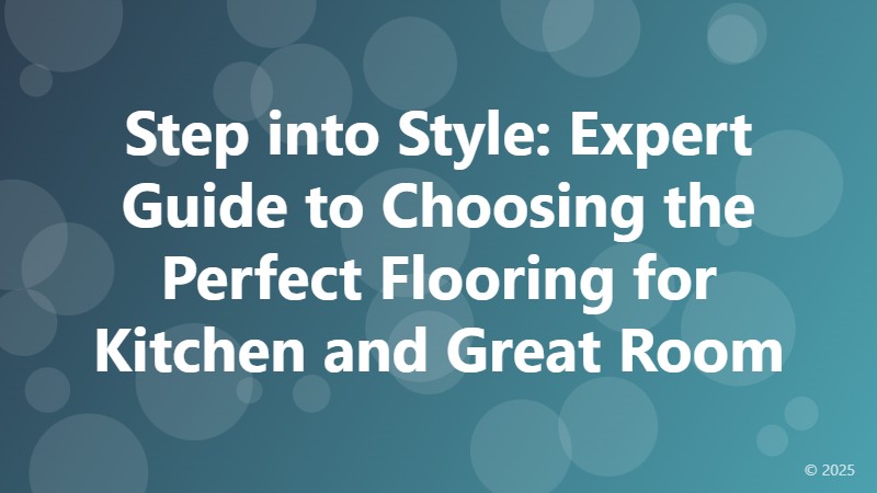 Step into Style: Expert Guide to Choosing the Perfect Flooring for Kitchen and Great Room