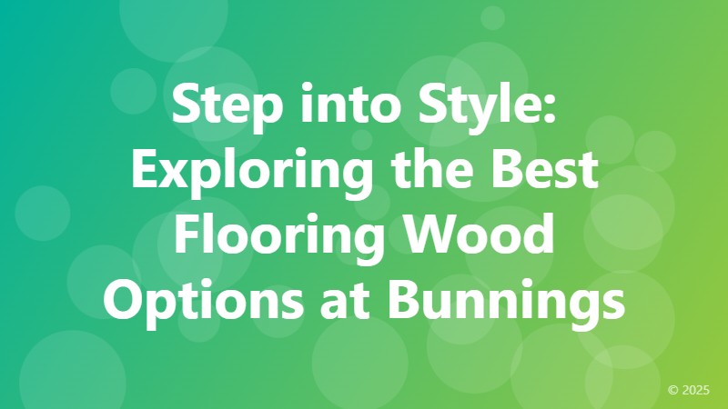 Step into Style: Exploring the Best Flooring Wood Options at Bunnings