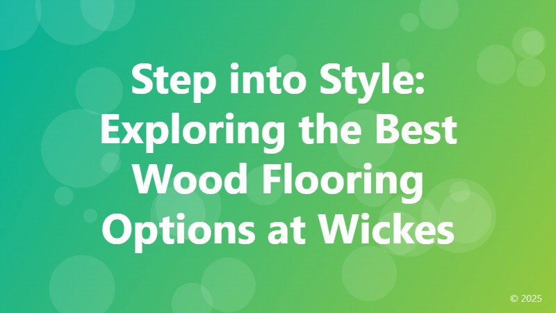 Step into Style: Exploring the Best Wood Flooring Options at Wickes