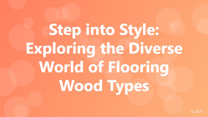 Step into Style: Exploring the Diverse World of Flooring Wood Types