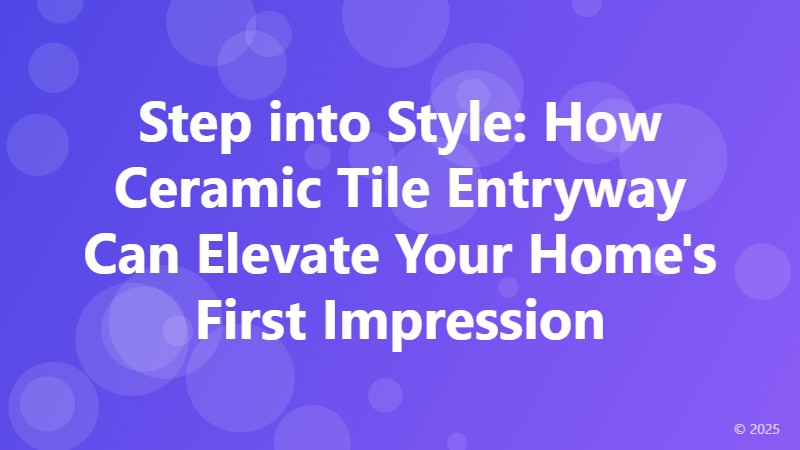 Step into Style: How Ceramic Tile Entryway Can Elevate Your Home's First Impression