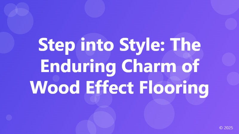 Step into Style: The Enduring Charm of Wood Effect Flooring