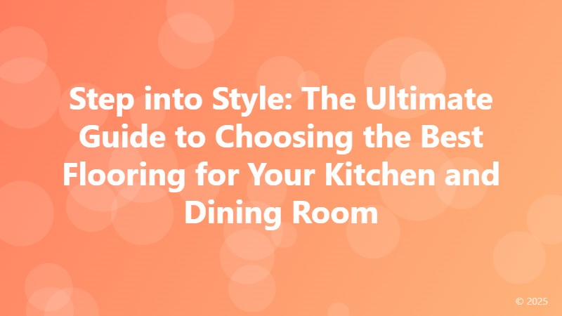 Step into Style: The Ultimate Guide to Choosing the Best Flooring for Your Kitchen and Dining Room