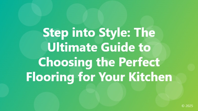 Step into Style: The Ultimate Guide to Choosing the Perfect Flooring for Your Kitchen