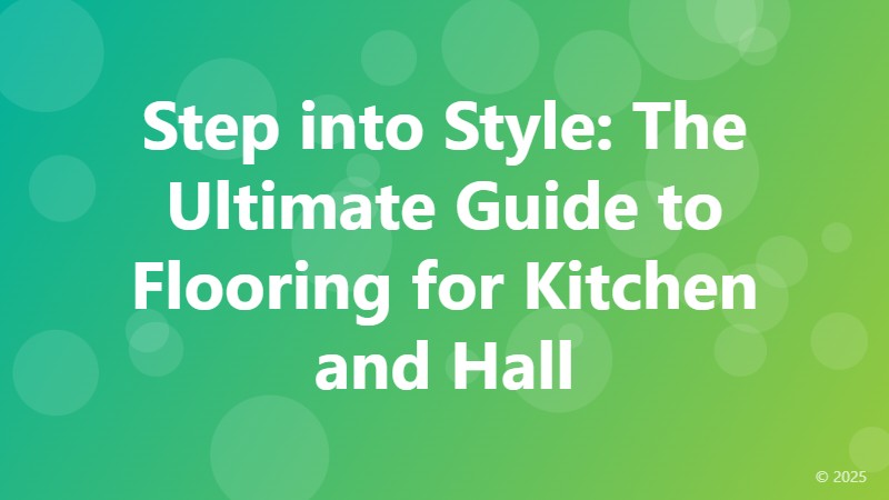 Step into Style: The Ultimate Guide to Flooring for Kitchen and Hall