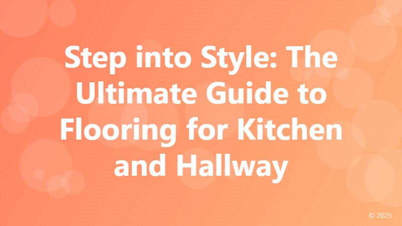 Step into Style: The Ultimate Guide to Flooring for Kitchen and Hallway