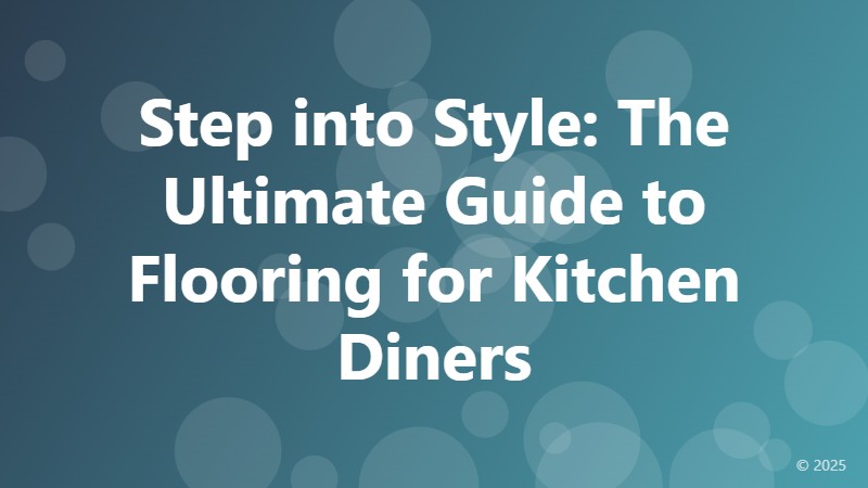 Step into Style: The Ultimate Guide to Flooring for Kitchen Diners