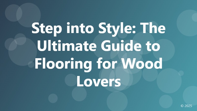 Step into Style: The Ultimate Guide to Flooring for Wood Lovers