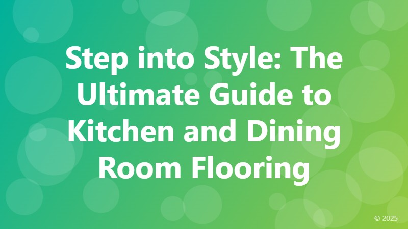 Step into Style: The Ultimate Guide to Kitchen and Dining Room Flooring