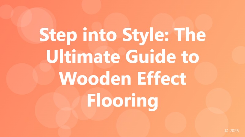 Step into Style: The Ultimate Guide to Wooden Effect Flooring