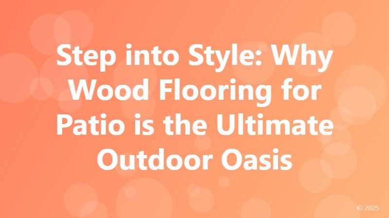 Step into Style: Why Wood Flooring for Patio is the Ultimate Outdoor Oasis